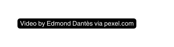 Video by Edmond Dantès via pexel com